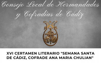 XVI CERTAMEN LITERARIO «SEMANA SANTA DE CÁDIZ, COFRADE ANA MARÍA CHULIAN»