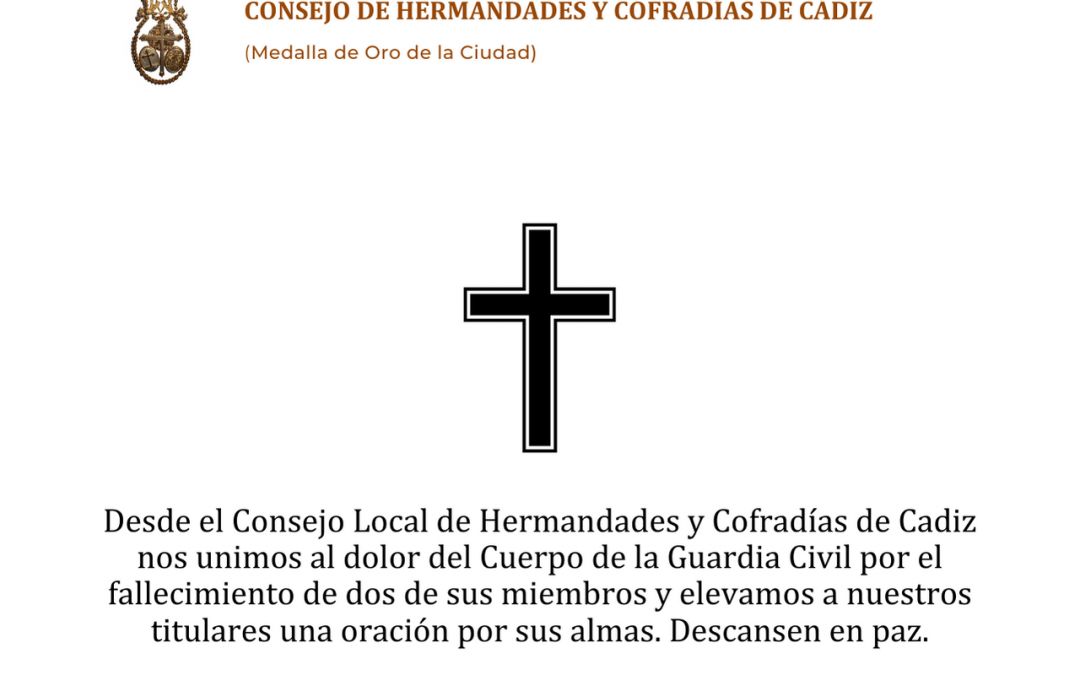Desde el Consejo Local de Hermandades y Cofradías de Cadiz nos unimos al dolor del Cuerpo de la Guardia Civil